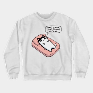 What i have done today? Nothing Crewneck Sweatshirt